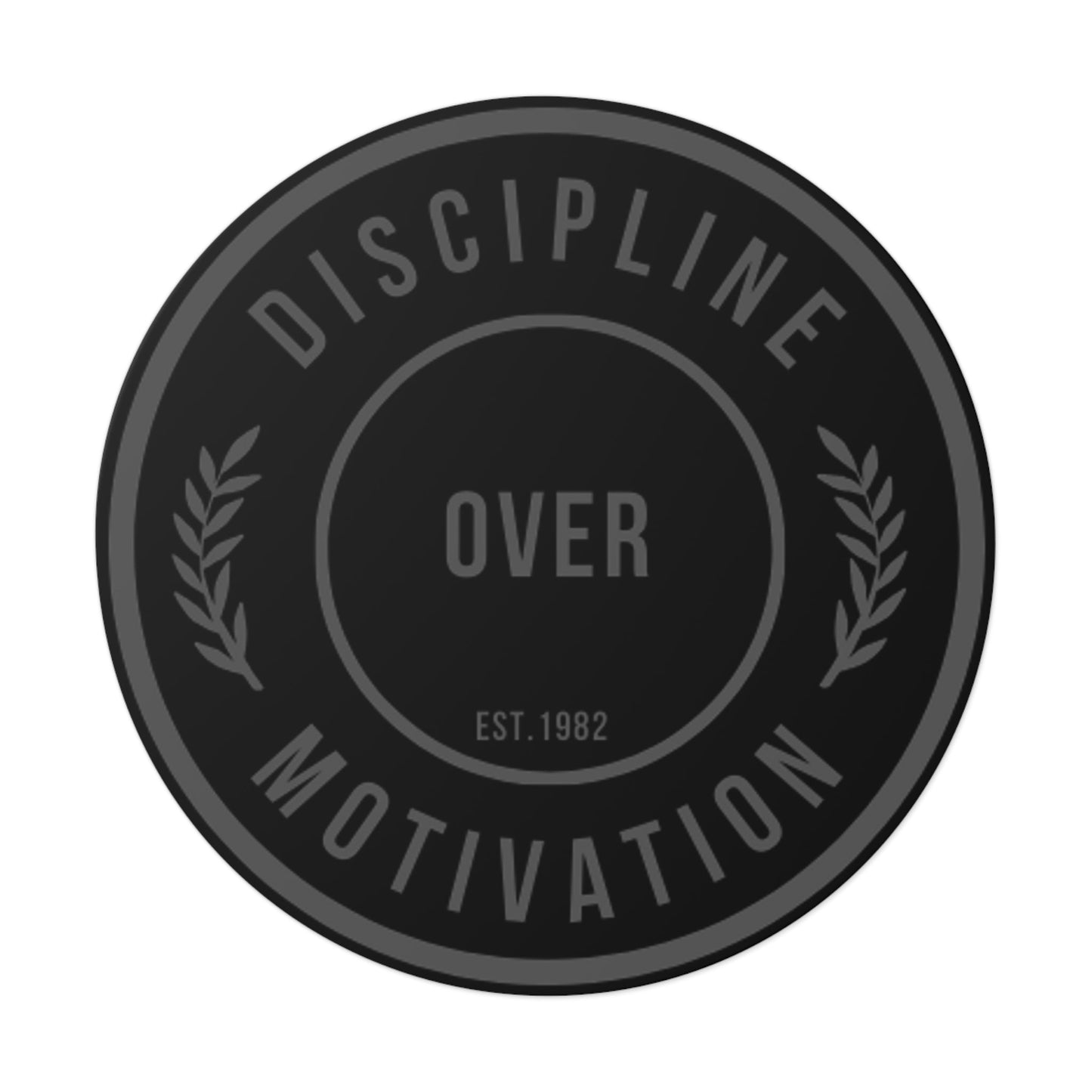 Discipline Over Motivation Black and Grey Round Stickers, Indoor\Outdoor - Discipline Over Motivation 247