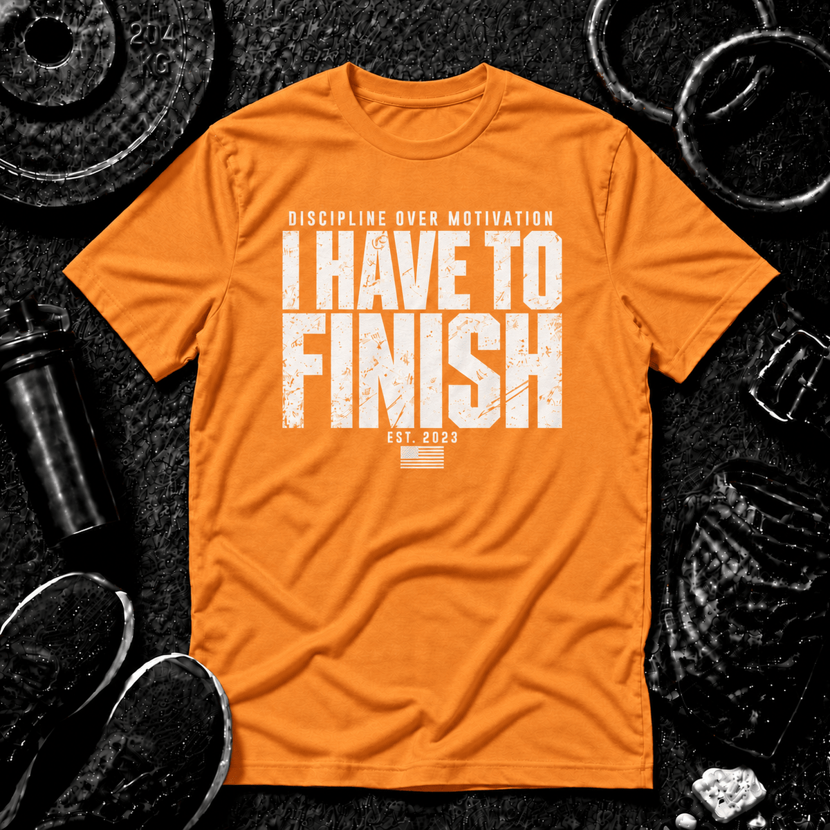 I HAVE TO FINISH.™ Tee - Discipline Over Motivation 24/7