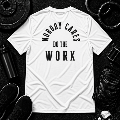 Nobody Cares. Do The Work.™ Performance Tee