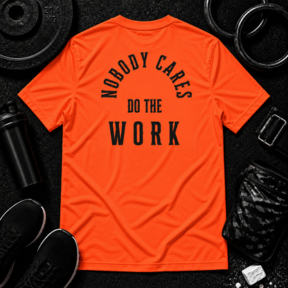 Nobody Cares. Do The Work.™ Performance Tee