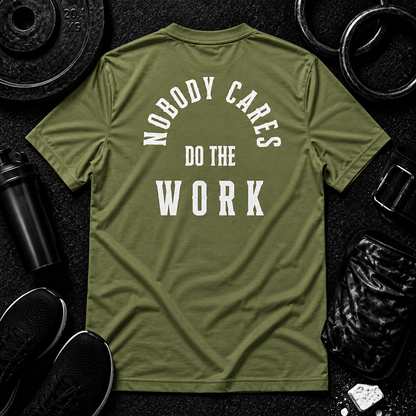 Nobody Cares. Do The Work.™ Performance Tee