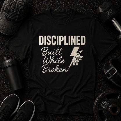 Disciplined. Built While Broken Tee - Discipline Over Motivation 24/7
