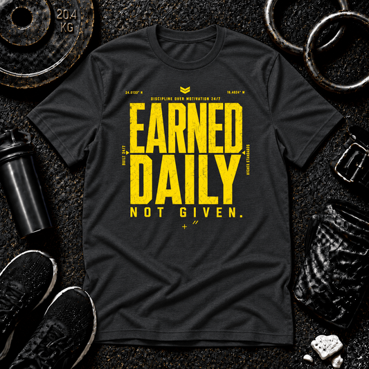 Earned Daily. Not Given.™ Tee - Discipline Over Motivation 24/7