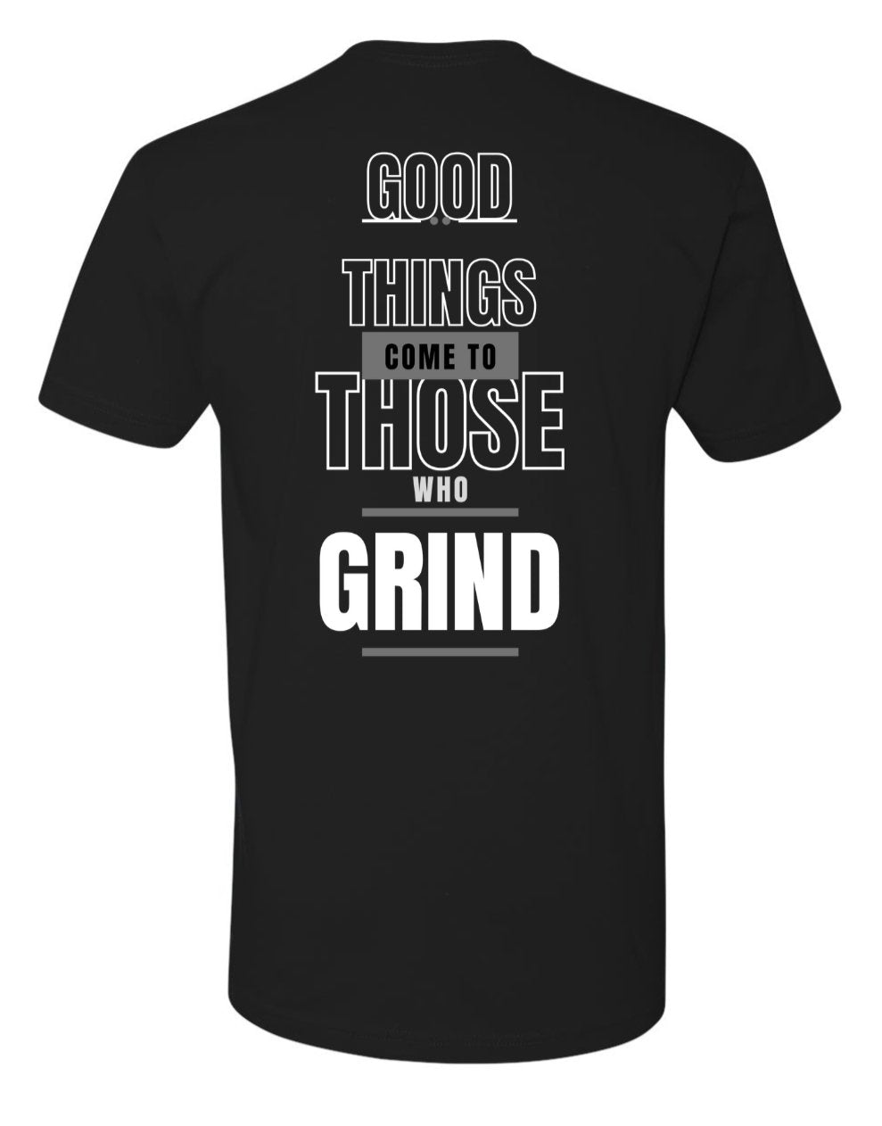 Good Things Come To Those Who Grind T - Shirt | Motivational Tee for Success Men's Soft Cotton Crew Tee - Discipline Over Motivation 247