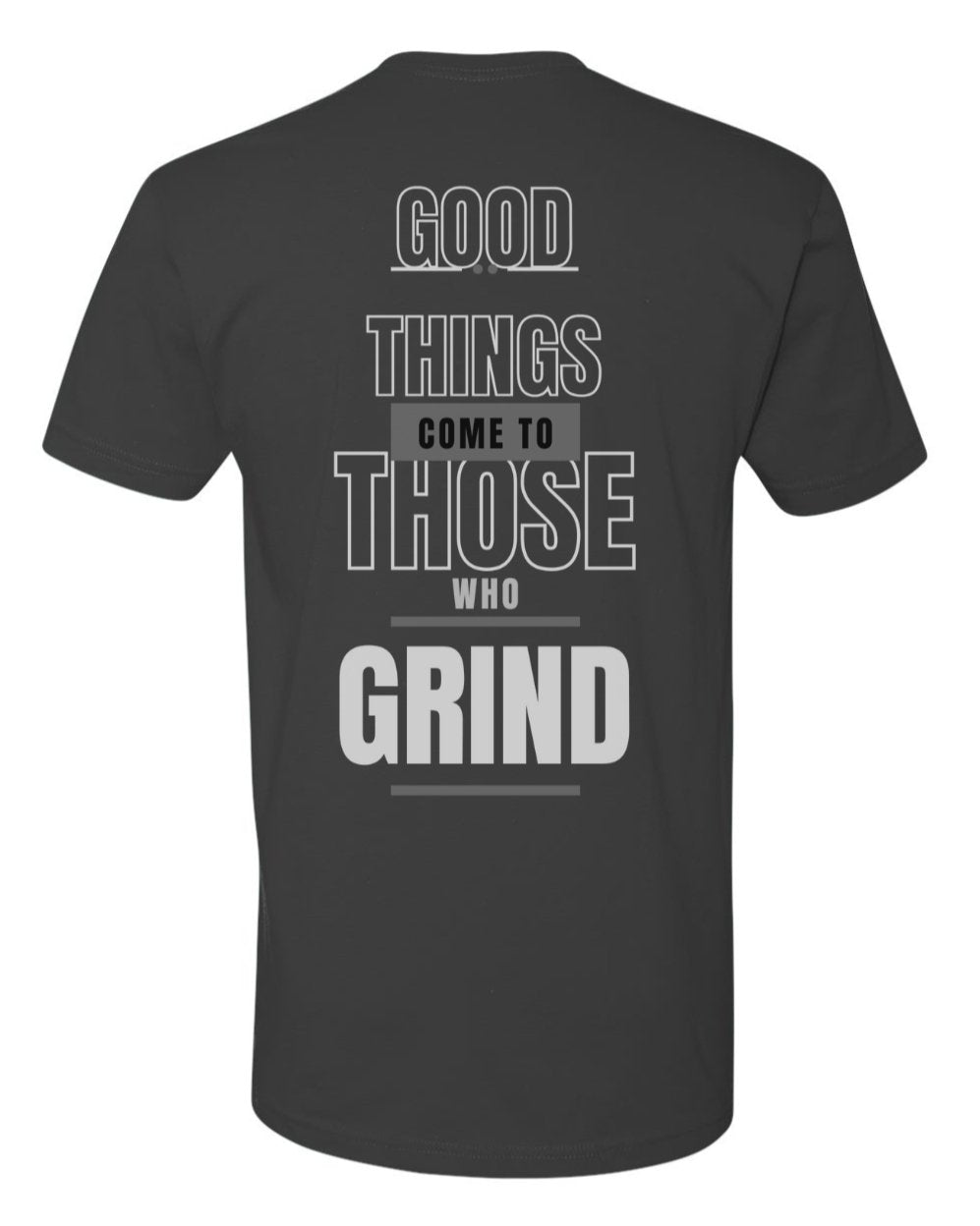 Good Things Come To Those Who Grind T - Shirt | Motivational Tee for Success Men's Soft Cotton Crew Tee - Discipline Over Motivation 247