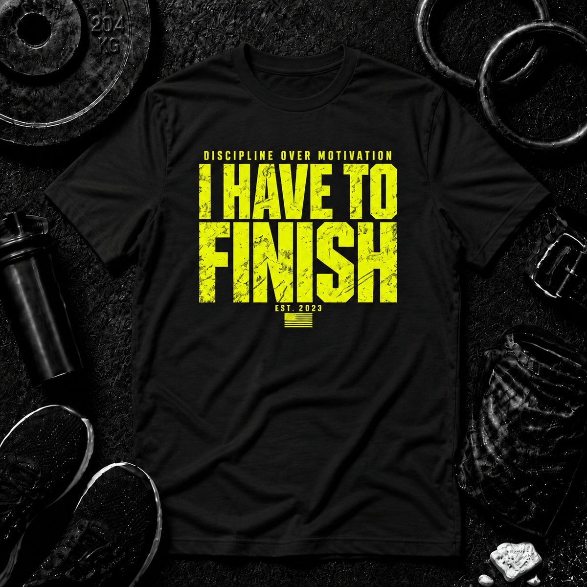 I HAVE TO FINISH.™ Tee - Discipline Over Motivation 24/7