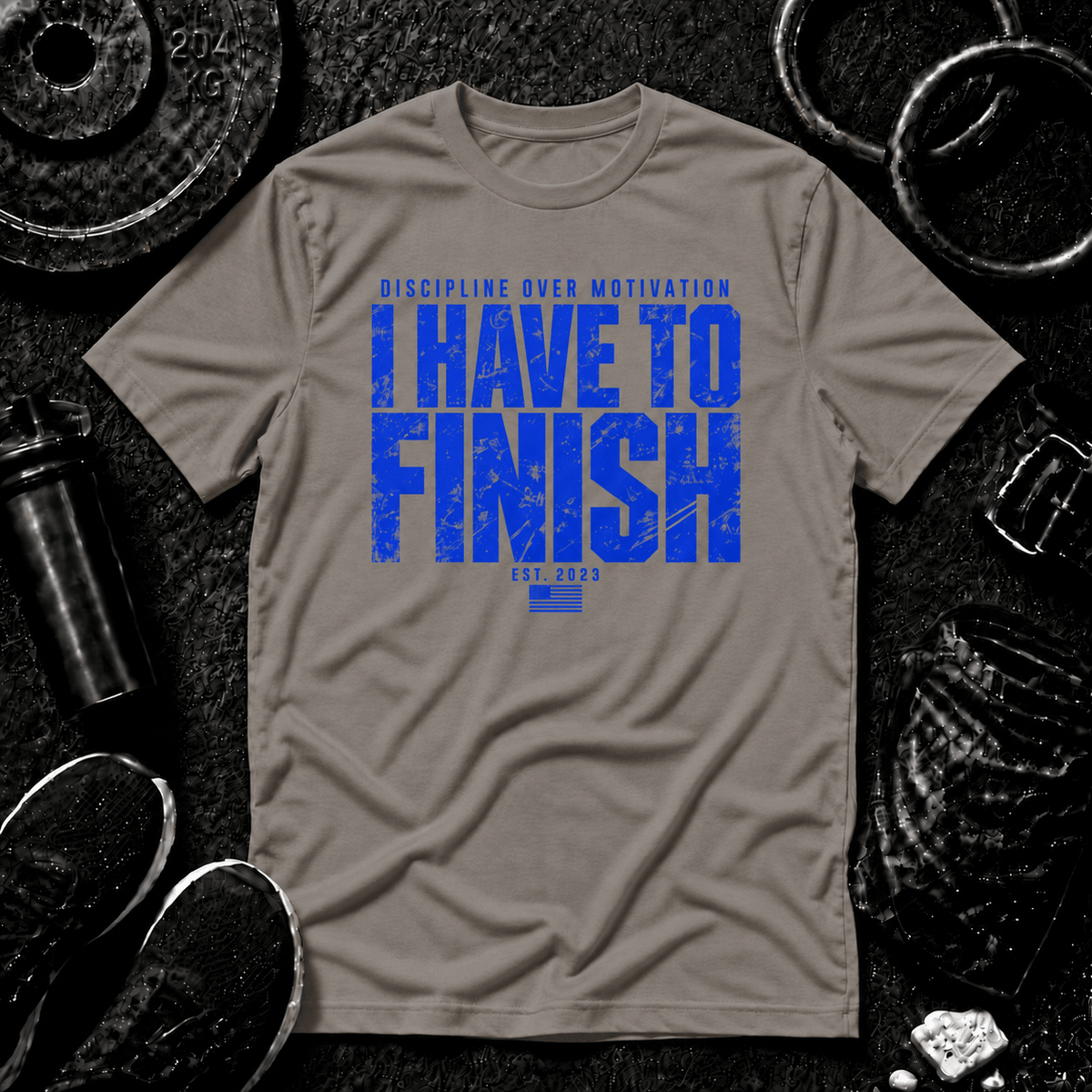 I HAVE TO FINISH.™ Tee - Discipline Over Motivation 24/7