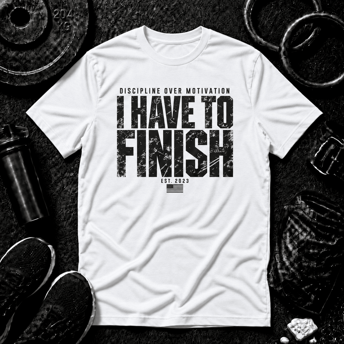 I HAVE TO FINISH.™ Tee - Discipline Over Motivation 24/7