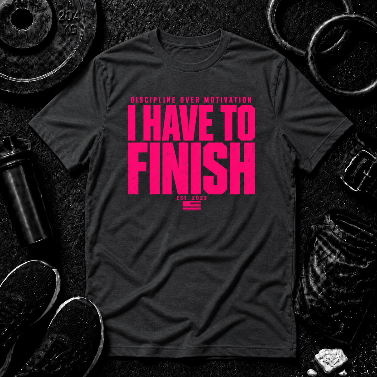I HAVE TO FINISH.™ Tee - Discipline Over Motivation 24/7