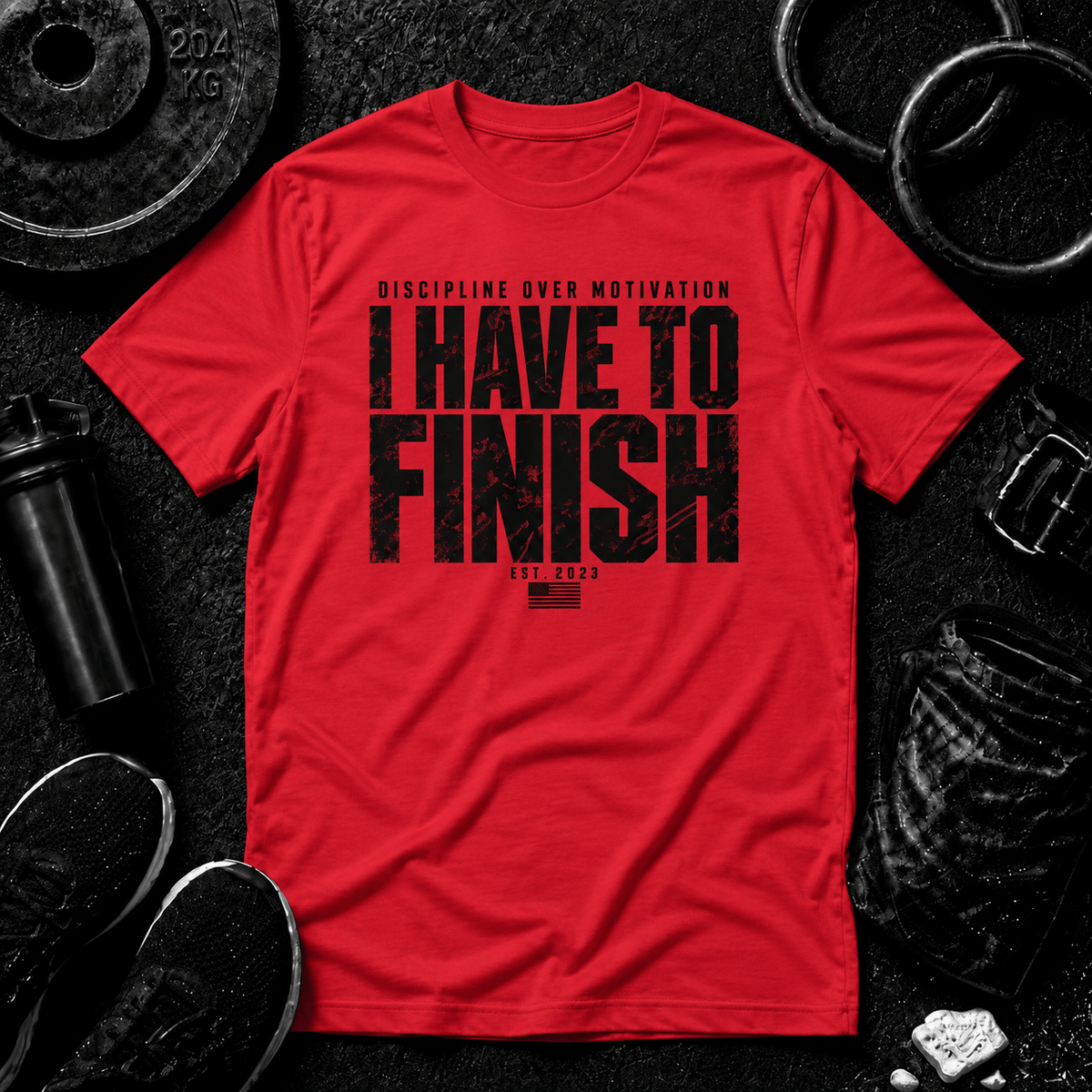 I HAVE TO FINISH.™ Tee - Discipline Over Motivation 24/7