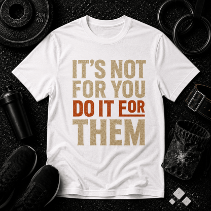 It’s Not For You Tee - Discipline Over Motivation 24/7